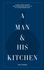 A Man & His Kitchen /anglais