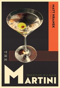 Matt Hranek - The Martini - Perfection in a Glass.