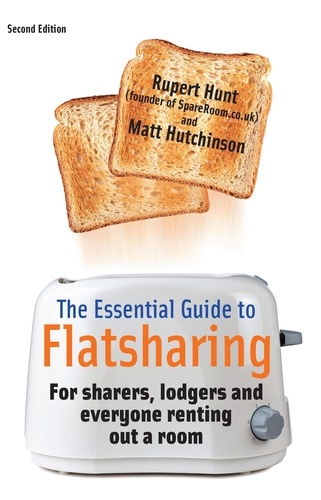 The Essential Guide To Flatsharing, 2nd Edition. For sharers, lodgers and everyone renting out a room