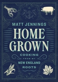 Matt Jennings - Homegrown - Cooking from My New England Roots.