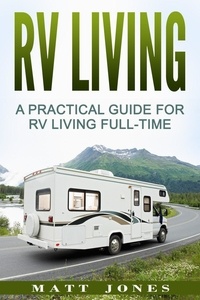  Matt Jones - RV Living: A Practical Guide For RV Living Full-Time.
