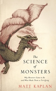 Matt Kaplan - The Science of Monsters - Why Monsters Came to Be and What Made Them so Terrifying.