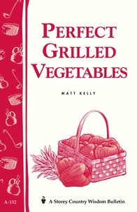 Matt Kelly - Perfect Grilled Vegetables - Storey's Country Wisdom Bulletin A-152.