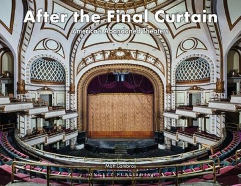 Matt Lambros - After the final curtain - America's abandoned theaters.