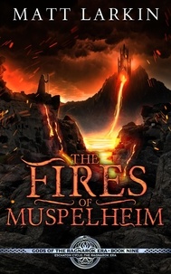  Matt Larkin - The Fires of Muspelheim - Gods of the Ragnarok Era, #9.