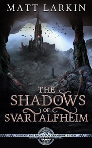  Matt Larkin - The Shadows of Svartalfheim - Gods of the Ragnarok Era, #7.