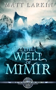  Matt Larkin - The Well of Mimir - Gods of the Ragnarok Era, #5.