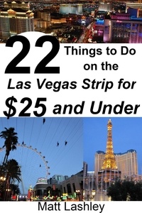  Matt Lashley - 22 Things to Do on the Las Vegas Strip for $25 and Under.