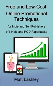  Matt Lashley - Free and Low Cost Online Promotional Techniques for Self-publishers of Kindle and POD Paperbacks.