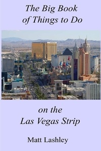  Matt Lashley - The Big Book of Things to Do on the Las Vegas Strip.