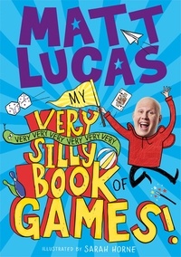 Matt Lucas et Sarah Horne - My Very Very Very Very Very Very Very Silly Book of Games.