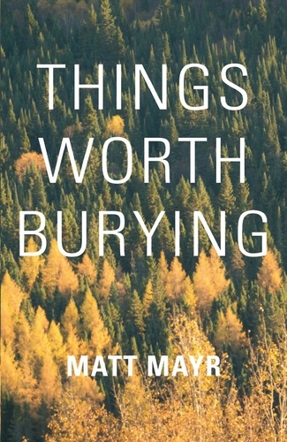 Matt Mayr - Things Worth Burying.