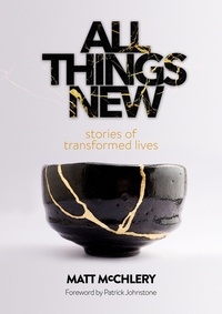  Matt McChlery - All Things New: Stories of Transformed Lives.