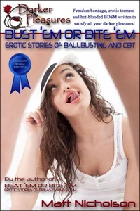 Bust 'Em or Bite 'Em: Erotic Stories of Ball-Busting and Hard CBT
