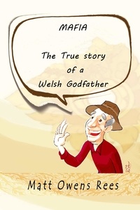  Matt Owens Rees - The True Story of a Welsh Godfather - The True Story of a Welsh Godfather, #9.