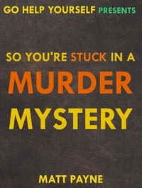  Matt Payne - So You're Stuck in a Murder Mystery - Go Help Yourself, #2.