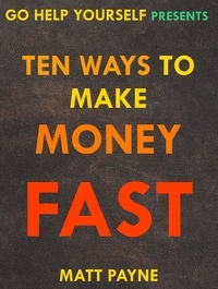  Matt Payne - Ten Ways To Make Money Fast - Go Help Yourself, #3.