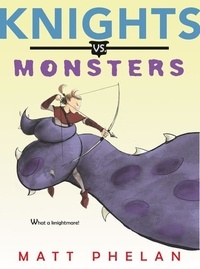 Matt Phelan - Knights vs. Monsters.