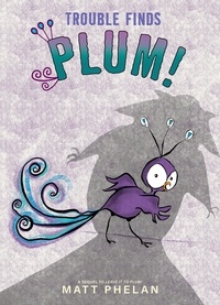 Matt Phelan - Trouble Finds Plum!.