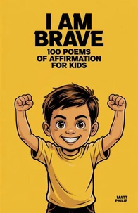 I Am Brave: 100 Poems of Affirmation for Kids