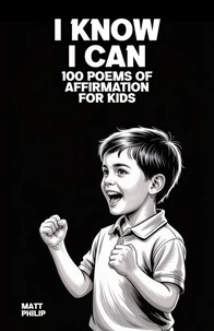 I Know I Can: 100 Poems of Affirmation for Kids