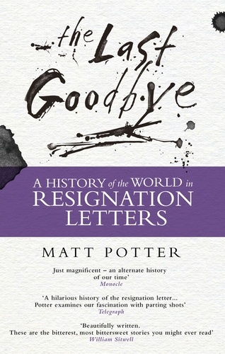 The Last Goodbye. The History of the World in Resignation Letters