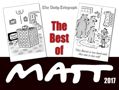 The Best of Matt 2017. Our world today - brilliantly funny cartoons