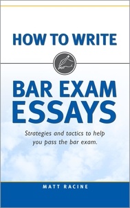  Matt Racine - How to Write Bar Exam Essays: Strategies and Tactics to Help You Pass the Bar Exam - Pass the Bar Exam, #2.