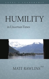  Matt Rawlins - Humility in Uncertainty - Leadership in Uncertainty, #3.
