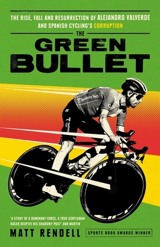 The Green Bullet. The rise, fall and resurrection of Alejandro Valverde and Spanish cycling’s corruption