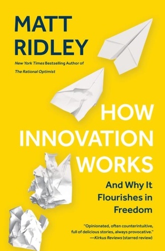 Matt Ridley - How Innovation Works - And Why It Flourishes in Freedom.