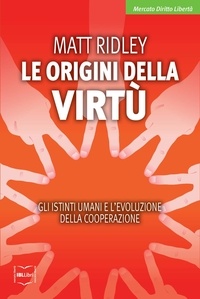 Matt Ridley et Roberto Merlini - Le origini della virtù. Gli istinti umani e l'evoluzione della cooperazione.