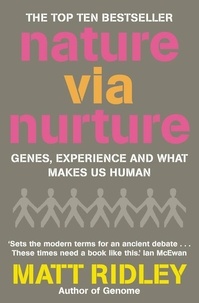 Matt Ridley - Nature via Nurture - Genes, experience and what makes us human.