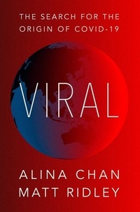 Matt Ridley et Alina Chan - Viral - The Search for the Origin of COVID-19.