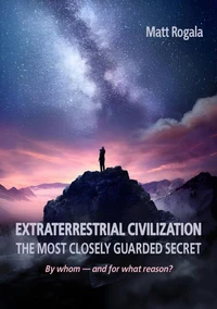 EXTRATERRESTRIAL CIVILIZATION THE MOST CLOSELY GUARDED SECRET By whom — and for what reason?
