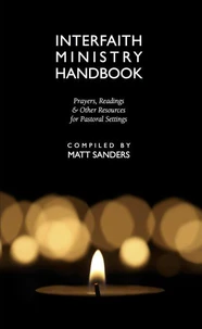 Interfaith Ministry Handbook: Prayers, Readings &amp; Other Resources for Pastoral Settings