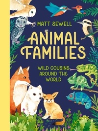 Matt Sewell - Animal Families - Wild cousins around the world.