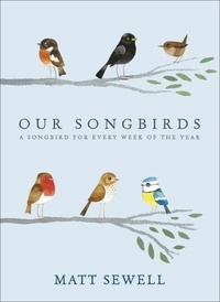 Matt Sewell - Our Songbirds - A songbird for every week of the year.