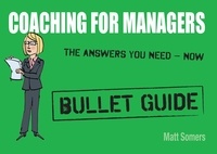 Matt Somers - Coaching for Managers: Bullet Guide.