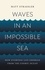 Waves in an Impossible Sea. How Everyday Life Emerges from the Cosmic Ocean