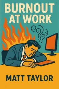 Burnout At Work: How to Beat Stress and Love Your Job
