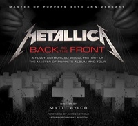 Matt Taylor - Metallica: Back to the Front - A Fully Authorized Visual History of the Master of Puppets Album and Tour.