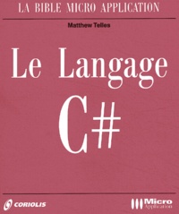 Matt Telles - Le Langage C#. Avec Cd-Rom.