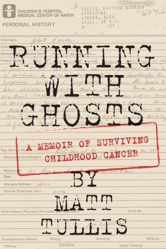  Matt Tullis - Running With Ghosts: A Memoir of Surviving Childhood Cancer.