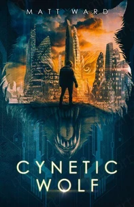 Cynetic Wolf: An Epic, Coming of Age, Near Future Dystopian SciFi Novel