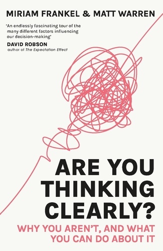 Are You Thinking Clearly?. 29 reasons you aren't, and what to do about it