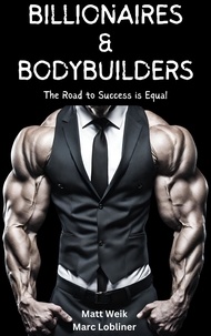  Matt Weik et  Marc Lobliner - Billionaires &amp; Bodybuilders: The Road to Success is Equal.