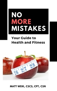 Matt Weik - No More Mistakes: Your Guide to Health and Fitness.