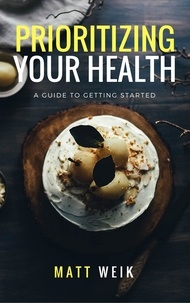  Matt Weik - Prioritizing Your Health: A Guide to Getting Started.