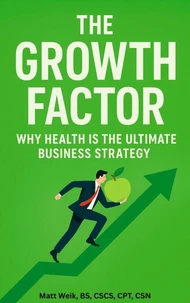 The Growth Factor: Why Health is the Ultimate Business Strategy